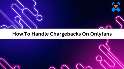 how to chargeback on onlyfans|Terms of Service — OnlyFans